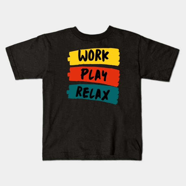 Work Play Relax Kids T-Shirt by dryweave